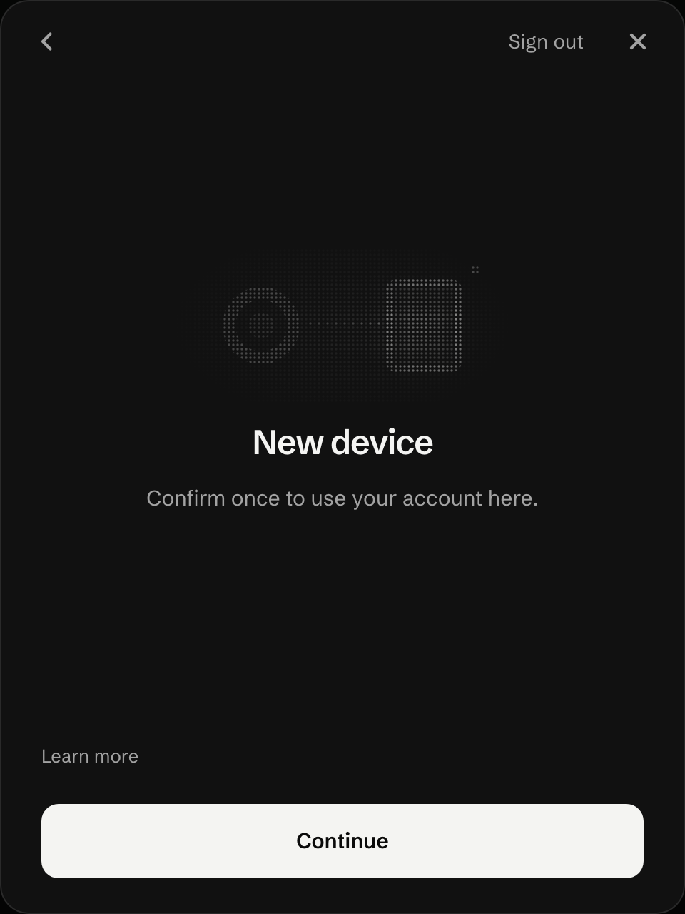 New device Confirm once to use your account here.